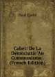 Cabet: De La Democratie Au Communisme . (French Edition), Paul Carre 