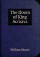 The Doom of King Acrisivs, Morris William 