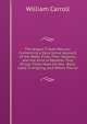 The Angler'S Vade Mecum: Containing a Descriptive Account of the Water Flies, Their Seasons, and the Kind of Weather That Brings Them Most On the . Baits Used in Angling, and Where Found, William Carroll 