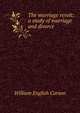 The marriage revolt: a study of marriage and divorce, William English Carson 
