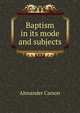 Baptism in its mode and subjects, Alexander Carson 