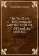 The Tariff act of 1890, compared with the Tariff act of 1883 and the Mills bill, John Miller Carson 