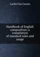 Handbook of English composition; a compilation of standard rules and usage, Luella Clay Carson 