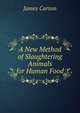 A New Method of Slaughtering Animals for Human Food, James Carson 