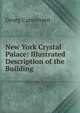 New York Crystal Palace: Illustrated Description of the Building, Georg Carstensen 