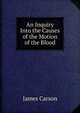 An Inquiry Into the Causes of the Motion of the Blood, James Carson 