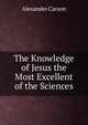The Knowledge of Jesus the Most Excellent of the Sciences, Alexander Carson 