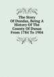 The Story Of Dundas, Being A History Of The County Of Dunas From 1784 To 1904, 