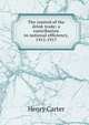 The control of the drink trade; a contribution to national efficiency, 1915-1917, Henry Carter 