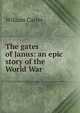 The gates of Janus: an epic story of the World War, William Carter 