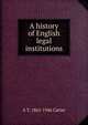 A history of English legal institutions, A T. 1861-1946 Carter 