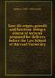 Law: its origin, growth and function: being a course of lectures prepared for delivery before the Law School of Harvard University, James C. 1827-1905 Carter 