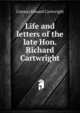 Life and letters of the late Hon. Richard Cartwright, Conway Edward Cartwright 