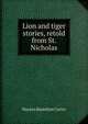 Lion and tiger stories, retold from St. Nicholas, Marion Hamilton Carter 