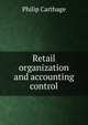 Retail organization and accounting control, Philip Carthage 