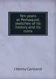 Ten years at Pemaquid; sketches of its history and its ruins, J Henry Cartland 
