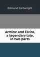 Armine and Elvira, a legendary tale, in two parts, Edmund Cartwright 