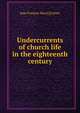 Undercurrents of church life in the eighteenth century, Jane Frances Mary] [Carter 