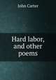 Hard labor, and other poems, John Carter 