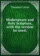 Shakespeare and Holy Scripture, with the version he used;, Thomas Carter 