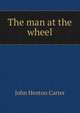 The man at the wheel, John Henton Carter 