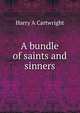 A bundle of saints and sinners, Harry A Cartwright 