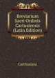 Breviarium Sacri Ordinis Cartusiensis (Latin Edition), Domni Antonii 