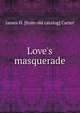 Love's masquerade, James H. [from old catalog] Carter 