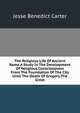 The Religious Life Of Ancient Rome A Study In The Development Of Religious Consciousness From The Foundation Of The City Until The Death Of Gregory The Great, Jesse Benedict Carter 