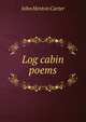 Log cabin poems, John Henton Carter 
