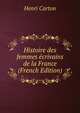 Histoire des femmes ecrivains de la France (French Edition), Henri Carton 