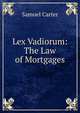 Lex Vadiorum: The Law of Mortgages., Samuel Carter 