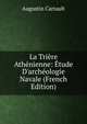 La Tri?re Ath?nienne: ?tude D'arch?ologie Navale (French Edition), Augustin Cartault 