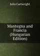 Mantegna and Francia (Hungarian Edition), Julia Cartwright 