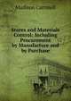 Stores and Materials Control: Including Procurement by Manufacture and by Purchase, Madison Cartmell 