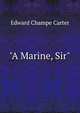 "A Marine, Sir", Edward Champe Carter 