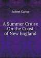 A Summer Cruise On the Coast of New England, Robert Carter 