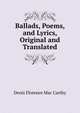 Ballads, Poems, and Lyrics, Original and Translated, Denis Florence Mac Carthy 