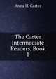 The Carter Intermediate Readers, Book 1, Anna H. Carter 
