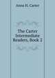 The Carter Intermediate Readers, Book 2, Anna H. Carter 