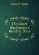 The Carter Intermediate Readers, Book 3, Anna H. Carter 