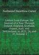 Letters from Europe, the Journal of a Tour Through Ireland, England, Scotland, France, Italy, and Switzerland, in 1825, '26, and '27, Volume 2, Nathaniel Hazeltine Carter 