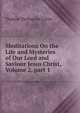 Meditations On the Life and Mysteries of Our Lord and Saviour Jesus Christ, Volume 2, part 1, Thomas Thellusson Carter 