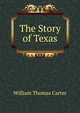 The Story of Texas, William Thomas Carter 