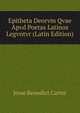 Epitheta Deorvm Qvae Apvd Poetas Latinos Legvntvr (Latin Edition), Jesse Benedict Carter 