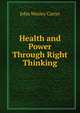 Health and Power Through Right Thinking, John Wesley Carter 