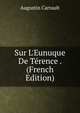 Sur L'Eunuque De T?rence . (French Edition), Augustin Cartault 