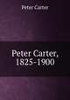 Peter Carter, 1825-1900, Peter Carter 