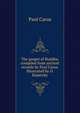 The gospel of Buddha, compiled from ancient records by Paul Carus. Illustrated by O. Kopetzky, Paul Carus 