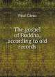 The gospel of Buddha, according to old records, Paul Carus 